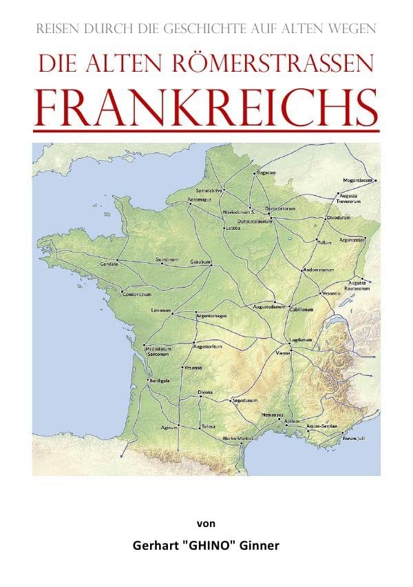 die alten Römerstraßen FRANKREICHS: Reisen durch die Geschichte auf alten Wegen Politics & History