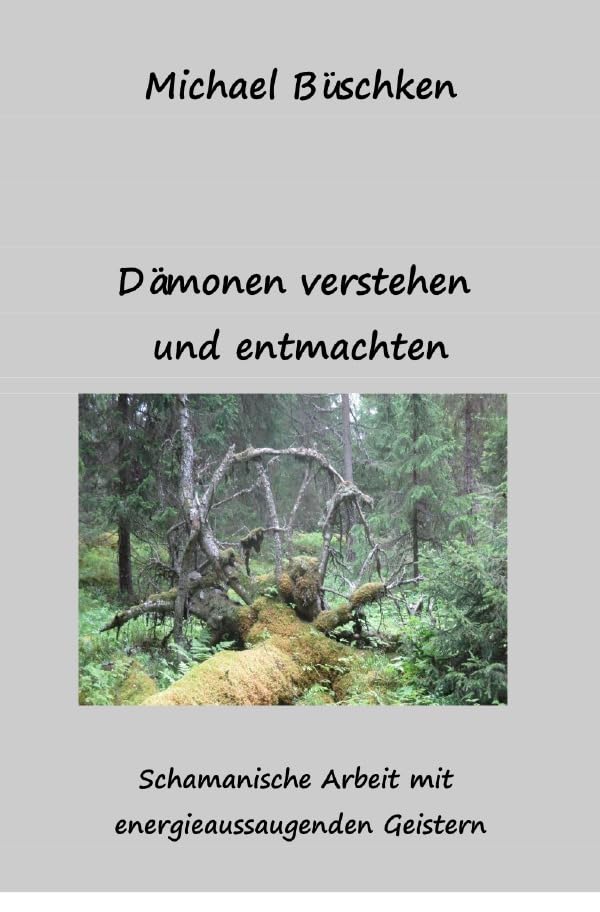 Dämonen verstehen und entmachten: Schamanischer Umgang mit aussaugenden Geistern Religion & Esotericism