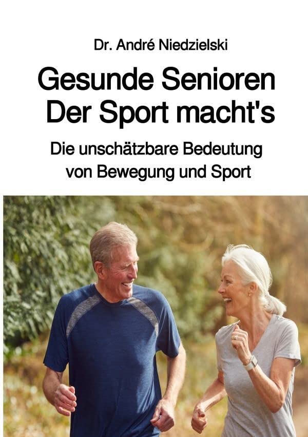 Gesunde Senioren - Der Sport macht's: Die unschätzbare Bedeutung von Bewegung und Sport Health, Nutrition & Fitness