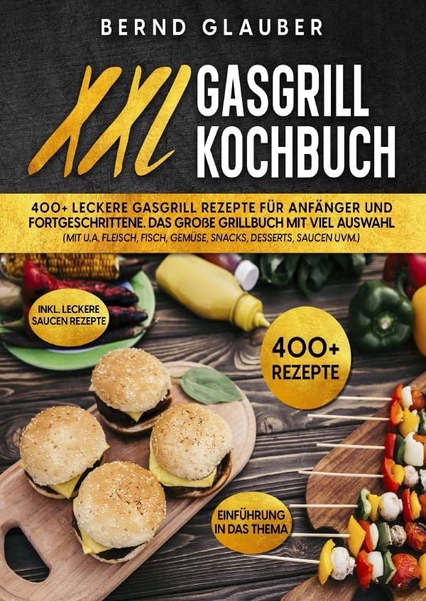 XXL Gasgrill Kochbuch: 400+ leckere Gasgrill Rezepte für Anfänger und Fortgeschrittene. Das große Grillbuch mit viel Auswahl (mit u.a. Fleisch, Fisch, Gemüse, Snacks, Desserts, Saucen uvm.) Leisure, Home & Garden