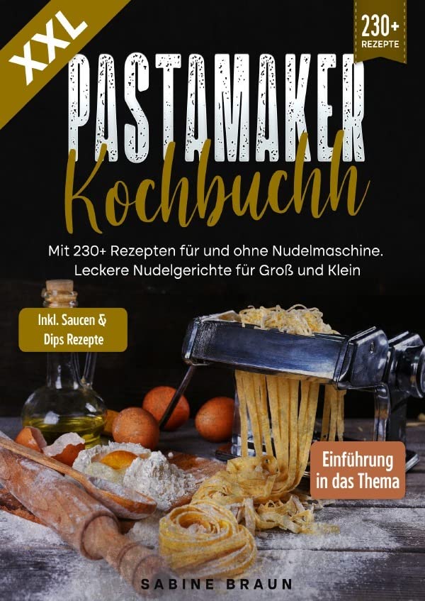 XXL Pastamaker Kochbuch: Mit 222+ Rezepten für und ohne Nudelmaschine. Leckere Nudelgerichte für Groß und Klein Leisure, Home & Garden