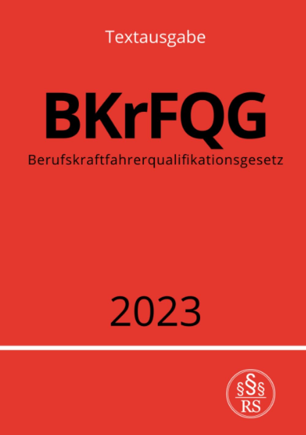 Berufskraftfahrerqualifikationsgesetz - BKrFQG 2023: Gesetz über die Grundqualifikation und die Weiterbildung der Fahrer bestimmter Kraftfahrzeuge für ... für den Güter- oder Personenkraftverkehr.DE Law