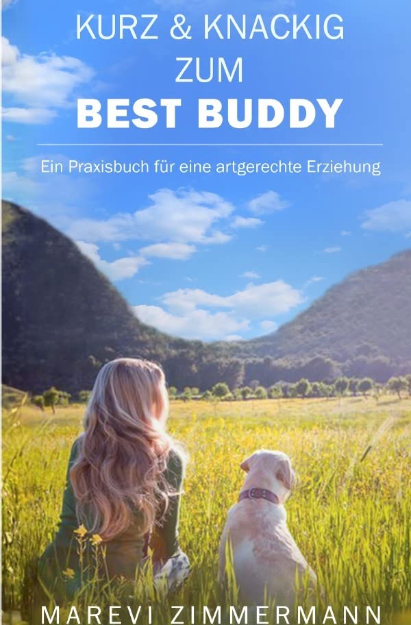 Kurz & knackig zum Best Buddy: Ein Praxisbuch für eine artgerechte Erziehung Pets