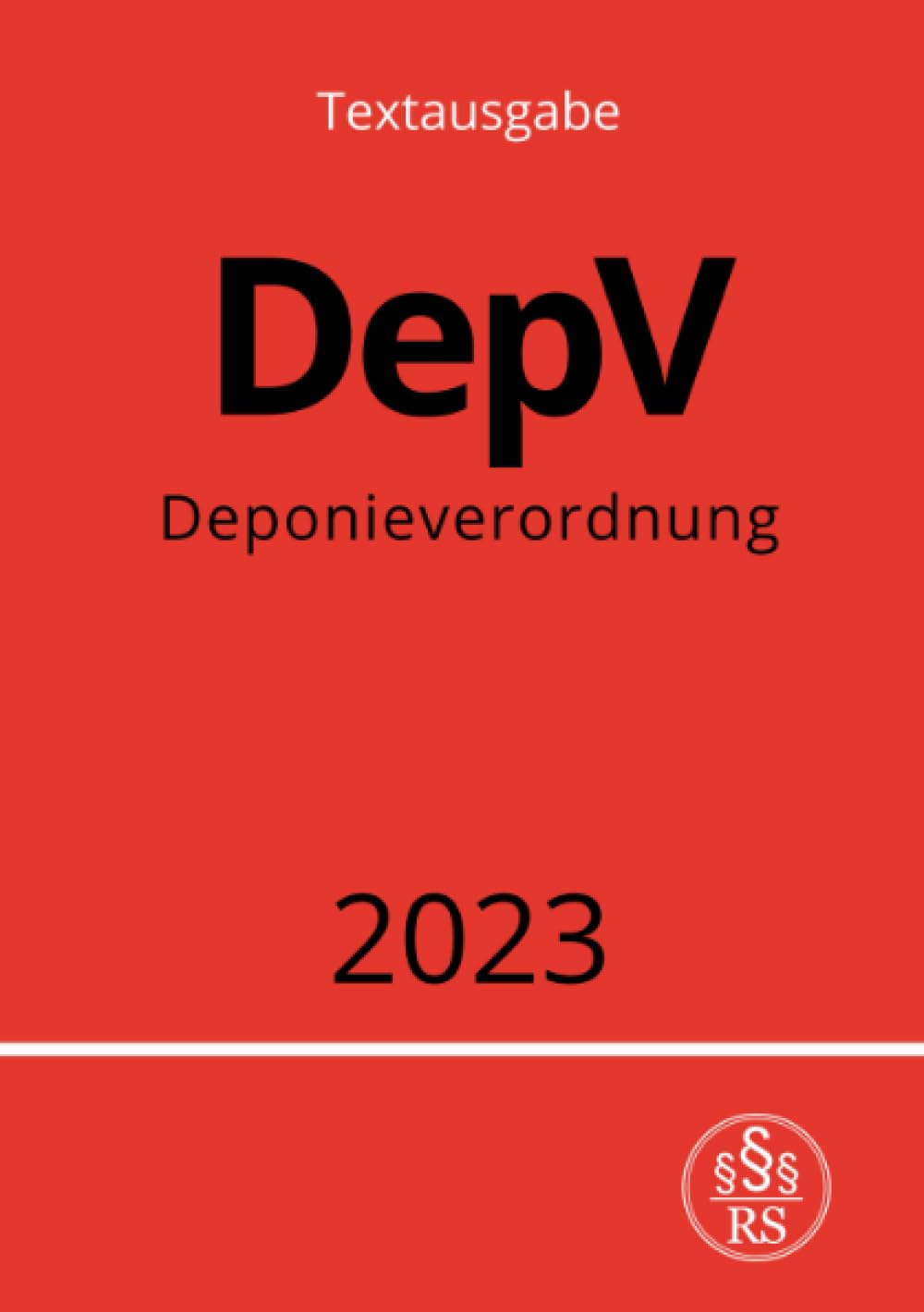 Deponieverordnung - DepV 2023: Verordnung über Deponien und Langzeitlager: Verordnung über Deponien und Langzeitlager.DE Law