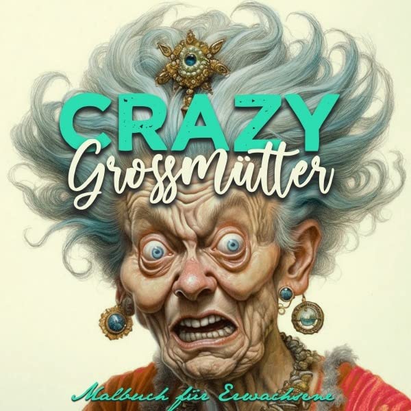 Crazy Großmütter Malbuch für Erwachsene Graustufen: Malbücher für Erwachsene | Portrait Malbuch für Erwachsene | superlustige schrullige Omis | Gesichter Malbuch Graustufen Hobbies & Crafts