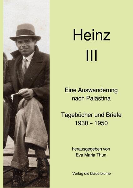 Heinz I – III / Heinz III: Eine Auswanderung nach Palästina. Tagebücher und Briefe 1930 – 1950 Personalities
