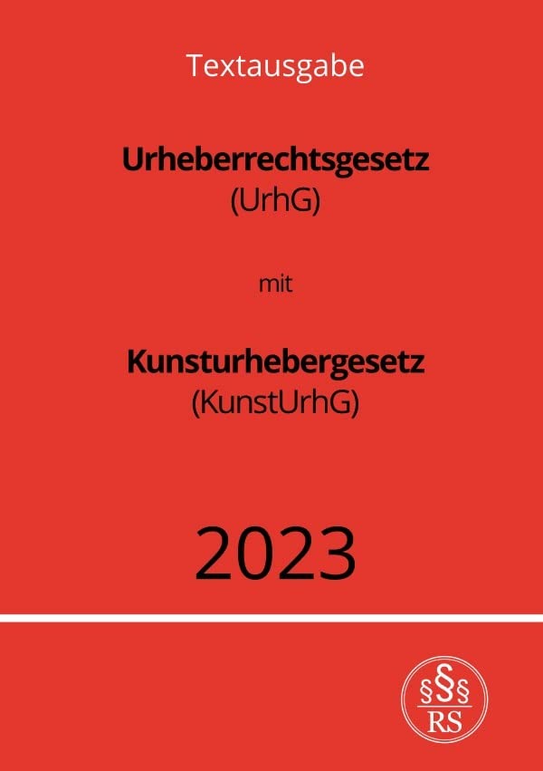 Urheberrechtsgesetz (UrhG) mit Kunsturhebergesetz (KunstUrhG) 2023: DE Law