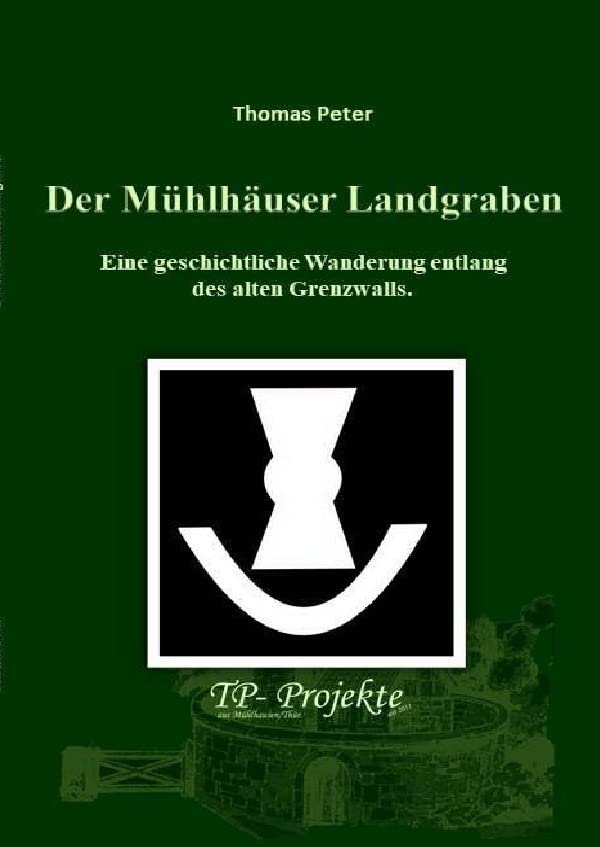 Der Mühlhäuser Landgraben: Eine geschichtliche Wanderung entlang des alten Grenzwalls..DE Politics & History