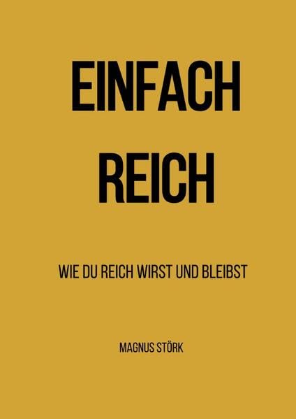 EINFACH REICH: Wie du reich wirst & bleibst Business, Finance & Career