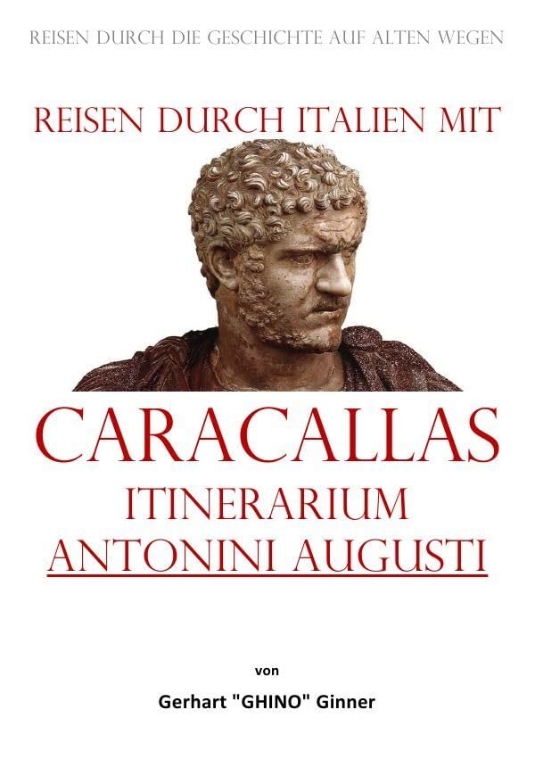 Reisen durch Italien mit Caracallas Itinerarium Antonini Augusti: Reisen durch die Geschichte auf alten Wegen Politics & History