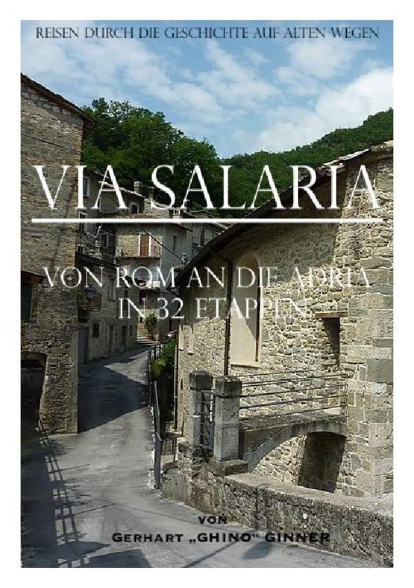 Via Salaria: von Rom an die Adria in 32 Etappen: Reisen durch die Geschichte auf alten Wegen Politics & History