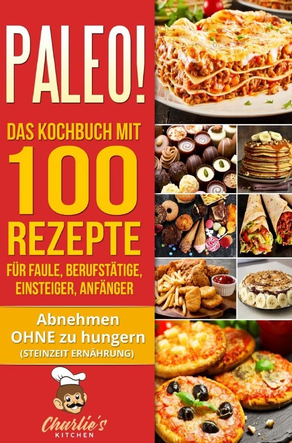 PALEO! Das Kochbuch mit 100 Rezepte für Faule, Berufstätige, Einsteiger, Anfänger: Abnehmen OHNE Hunger mit der Muskel Steinzeit Diät. Sport ... Vegan Low Carb Ketogene Ernährung.DE Politics & History