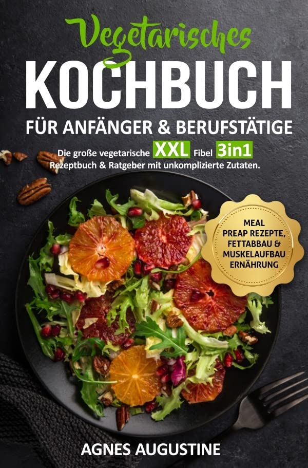 All in One: Die große vegetarische XXL Fibel: 3in1: Kochbuch & Ratgeber, unkomplizierte Zutaten für Anfänger, Faule inkl. BONUS: Meal preap, ... Fettabbau & Muskelaufbau Rezeptbuch.DE Cooking & Enjoying