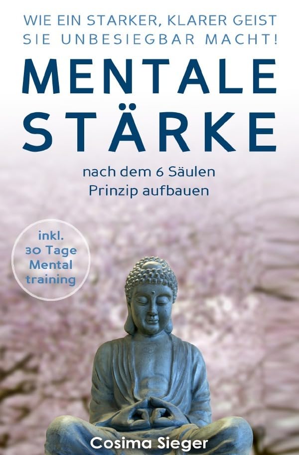 WIE EIN STARKER, KLARER GEIST SIE UNBESIEGBAR MACHT! Mentale Stärke nach dem 6 Säulen Prinzip aufbauen: (inkl. 30 Tage Mentaltraining) Health, Nutrition & Fitness