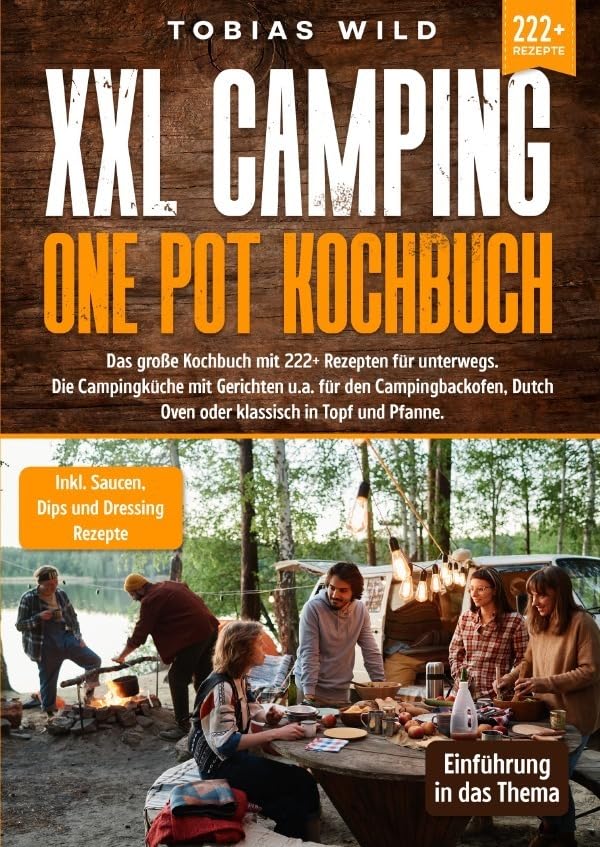 XXL Camping One Pot Kochbuch: Das große Kochbuch mit 222+ Rezepten für unterwegs. Die Campingküche mit Gerichten u.a. für den Campingbackofen, Dutch Oven oder klassisch in Topf und Pfanne Leisure, Home & Garden