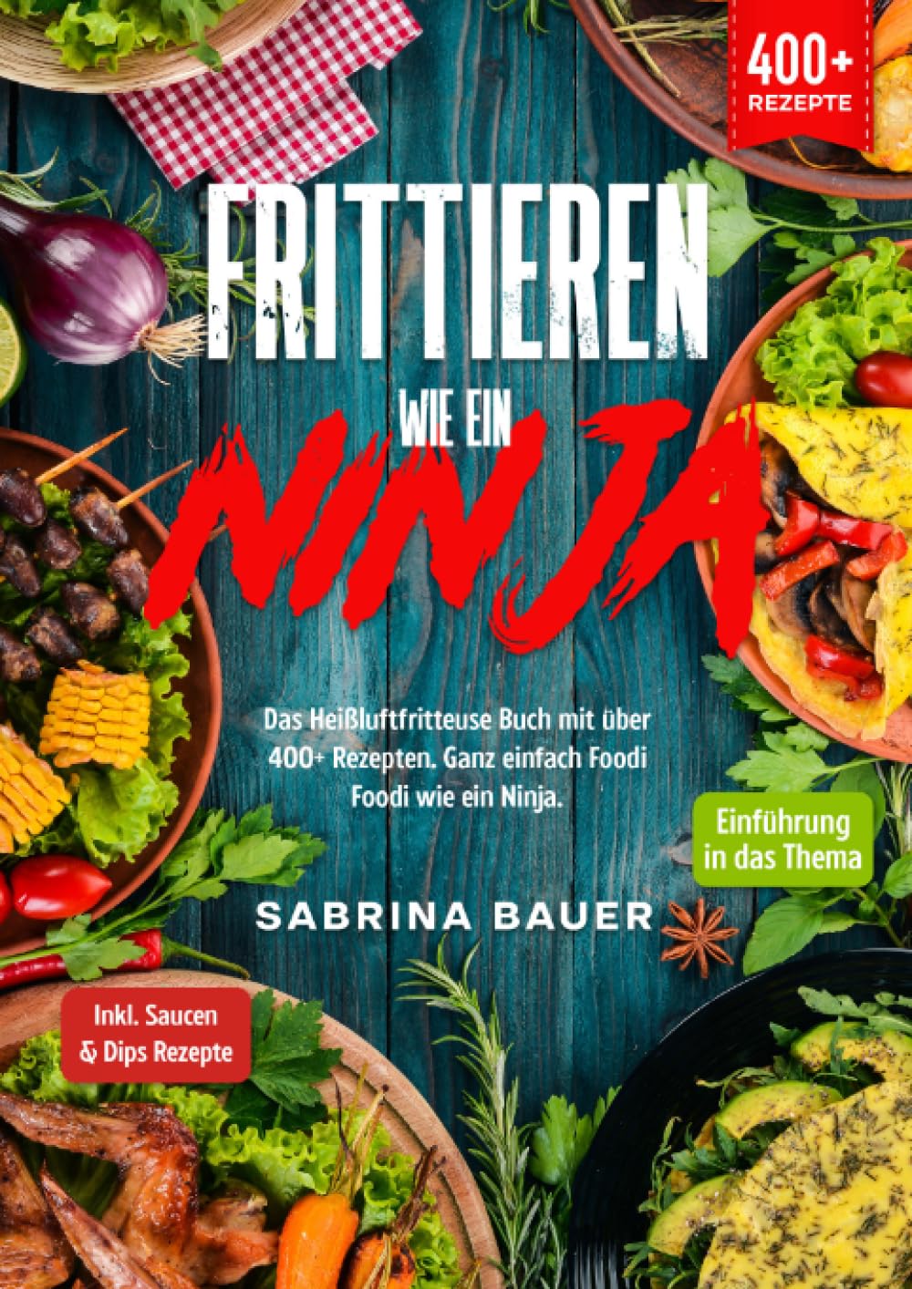 Frittieren wie ein Ninja: Das Heißluftfritteuse Buch mit über 400+ Rezepten. Ganz einfach Foodi Foodi wie ein Ninja Leisure, Home & Garden
