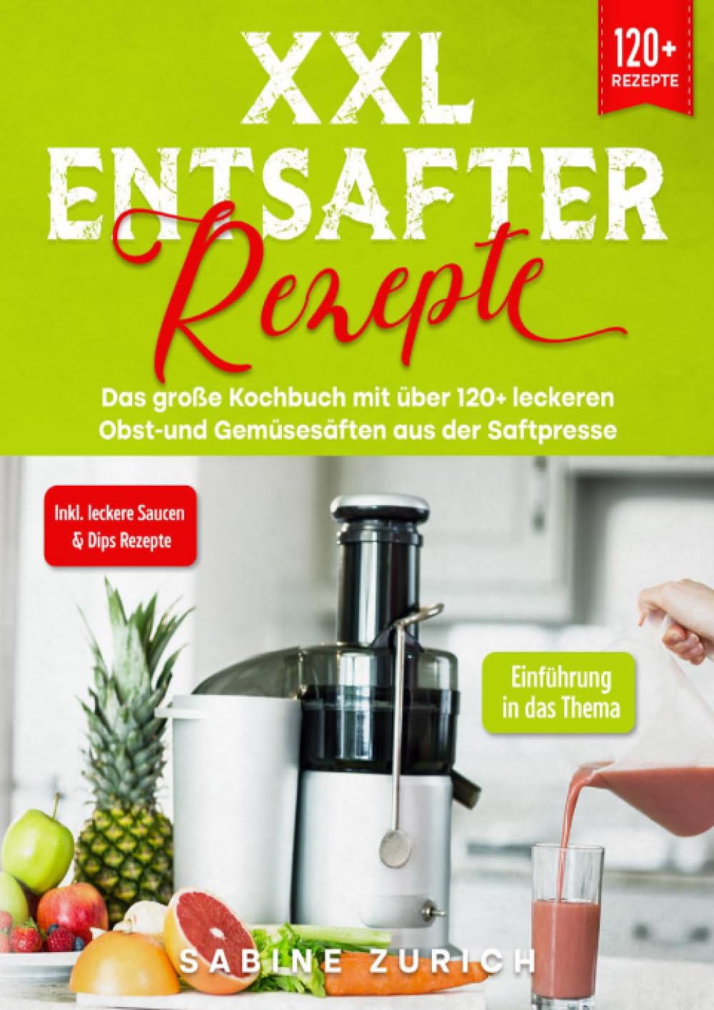 XXL Entsafter Rezepte: Das große Kochbuch mit über 120+ leckeren Obst-und Gemüsesäften aus der Saftpresse Leisure, Home & Garden
