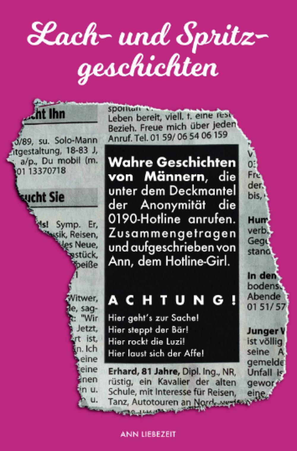 Lach- und Spritzgeschichten: Wahre Geschichten von Männern, die unter dem Deckmantel der Anonymität die 0190-Hotline anrufen. Essays & Short Stories