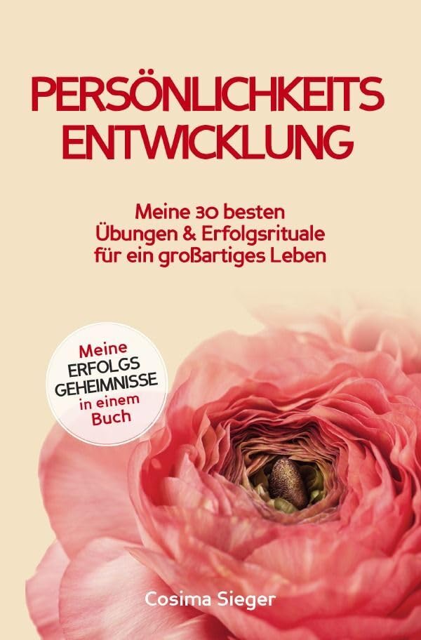 Persönlichkeitsentwicklung: Meine 30 besten Übungen und Erfolgsrituale für ein großartiges Leben!: Meine Erfolgsgeheimnisse in einem Buch book