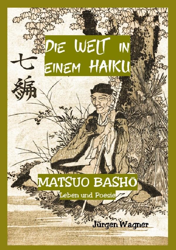Die Welt in einem Haiku: Matsuo Basho - Leben und Poesie Poetry
