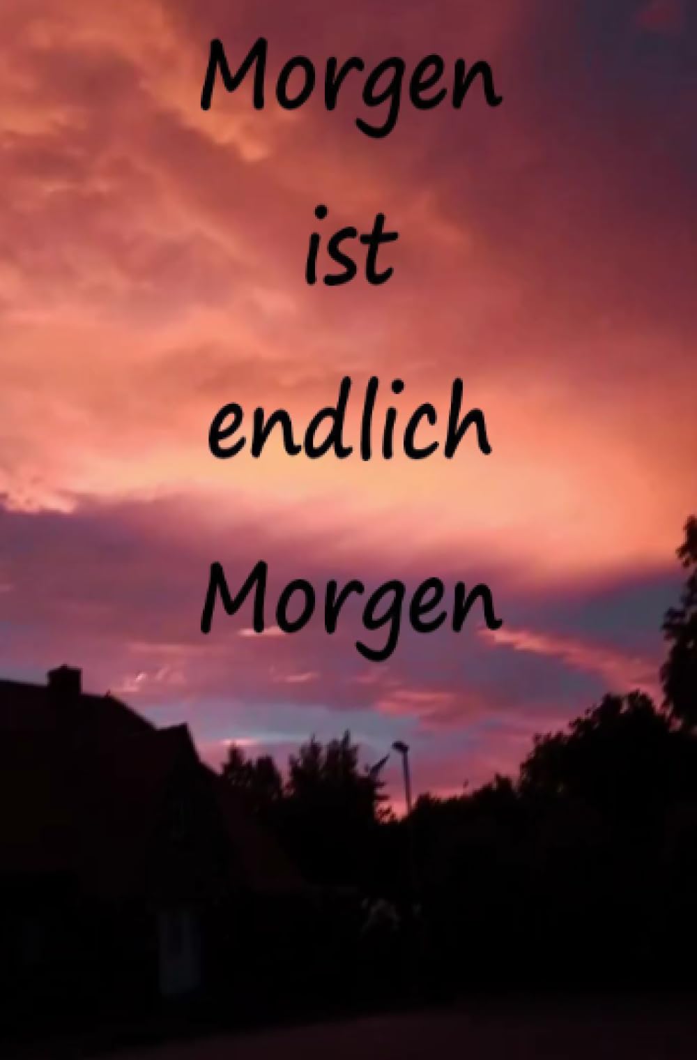 Morgen ist endlich Morgen: Manchmal treffen sich zwei Menschen und alles passt, außer der Zeitpunkt! Contemporary literature