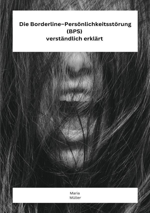 Die Borderline – Persönlichkeitsstörung (BPS) verständlich erklärt Health, Nutrition & Fitness