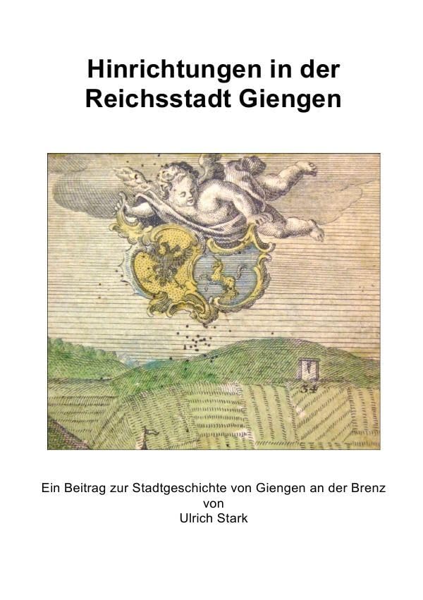 Beiträge zur Stadtgeschichte von Giengen an der Brenz / Hinrichtungen in der Reichsstadt Giengen Politics & History