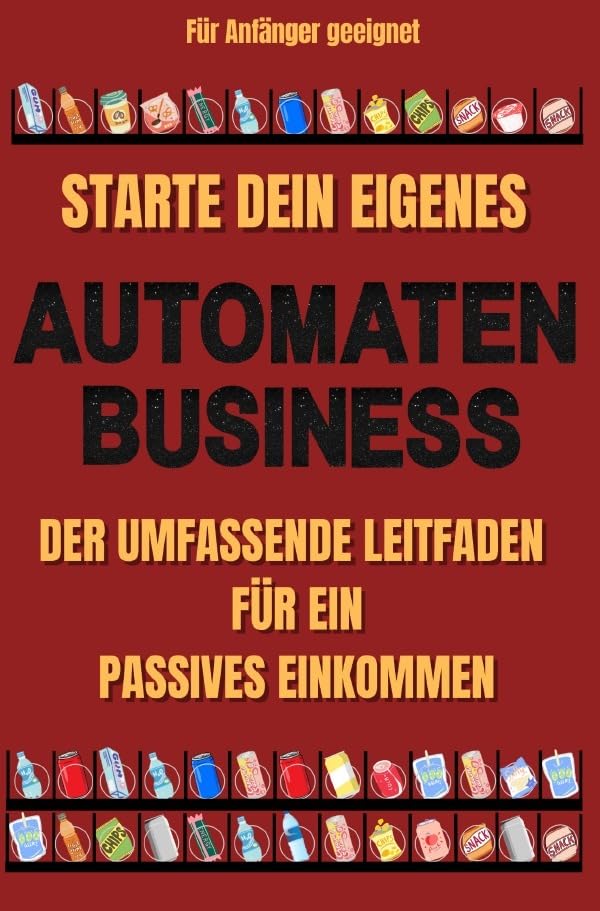 Starte dein eigenes Automaten Business Der umfassende Leitfaden für ein passives Einkommen Für Anfänger geeignet | Keine Erfahrung notwendig | ... | Vorlage Spiralenkonfiguration Business, Finance & Career
