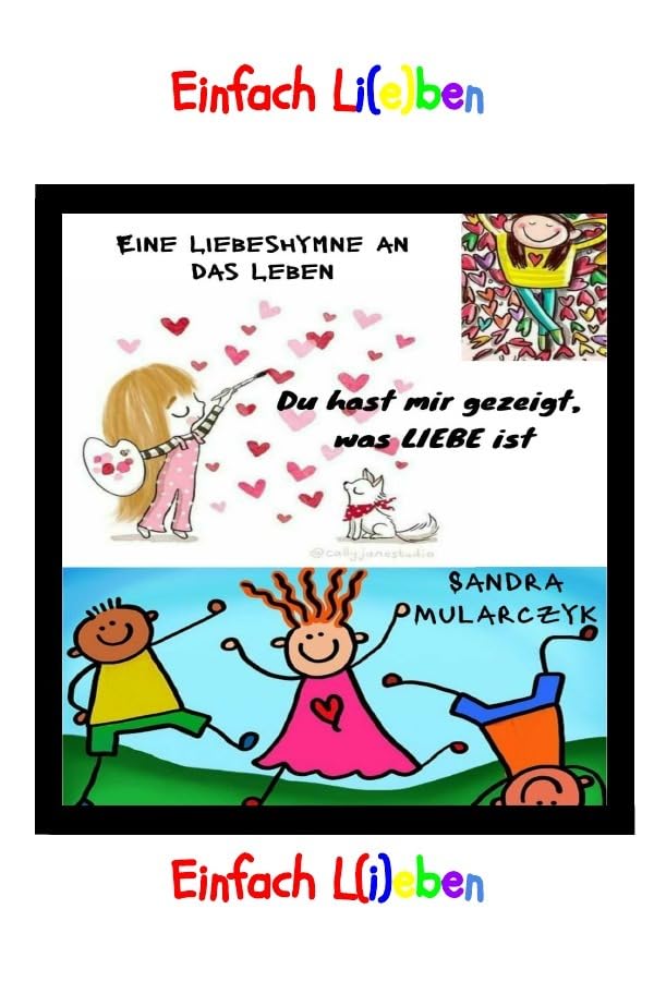 Einfach L(i)EBEN- Eine Liebeshymne an das Leben: Du hast mir gezeigt, was LIEBE ist Personalities