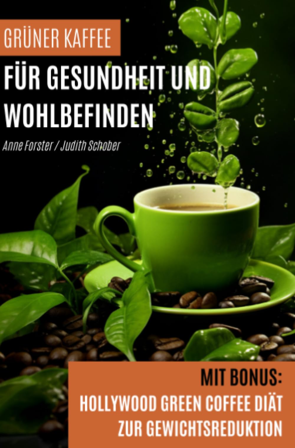 Grüner Kaffee für Gesundheit und Wohlbefinden: Mit Bonus: Hollywood Green Coffee Diät zur Gewichtsreduktion Health, Nutrition & Fitness