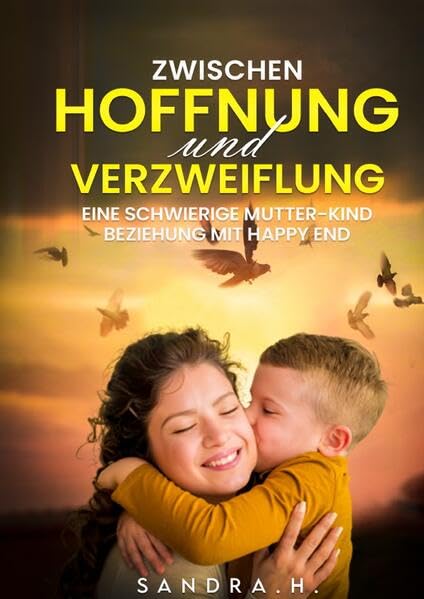 Zwischen Hoffnung und Verzweiflung: Eine schwierige Mutter-Kind-Beziehung mit Happy End Business, Finance & Career
