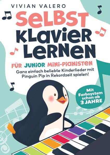Selbst Klavier lernen für Junior Mini-Pianisten. Ganz einfach beliebte Kinderlieder mit Pinguin Pip in Rekordzeit spielen! Mit Farbsystem schon ab 3 Jahre. Arts & Music