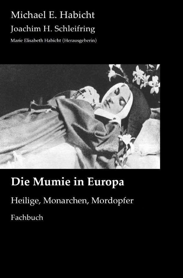 Mumienforschung / Die Mumie in Europa: Heilige, Monarchen, Mordopfer Medicine