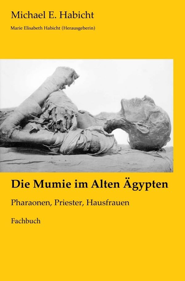 Mumienforschung / Die Mumie im Alten Ägypten: Pharaonen, Priester, Hausfrauen Medicine