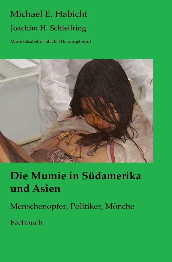 Mumienforschung / Die Mumie in Südamerika und Asien: Menschenopfer, Politiker, Mönche Medicine
