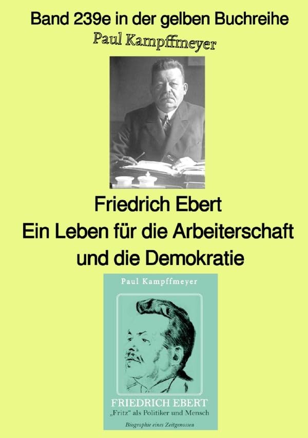 gelbe Buchreihe / Friedrich Ebert, ein Leben für die Arbeiterschaft und die Demokratie – Farbe – Band 239e in der gelben Buchreihe – bei Jürgen Ruszkowski: Band 239e in der gelben Buchreihe Personalities Books