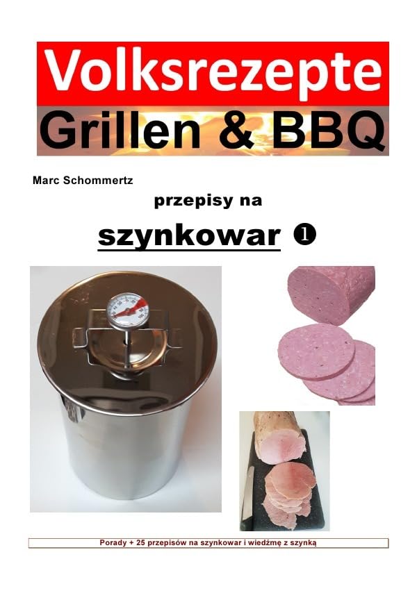 Volksrezepte Grillen & BBQ / Volksrezepte Grillen & BBQ - przepisy na szynkowar: Porady + 25 przepisów na szynkowar i wiedźmę z szynką (Volksrezepte Grillen & BBQ) Leisure, Home & Garden