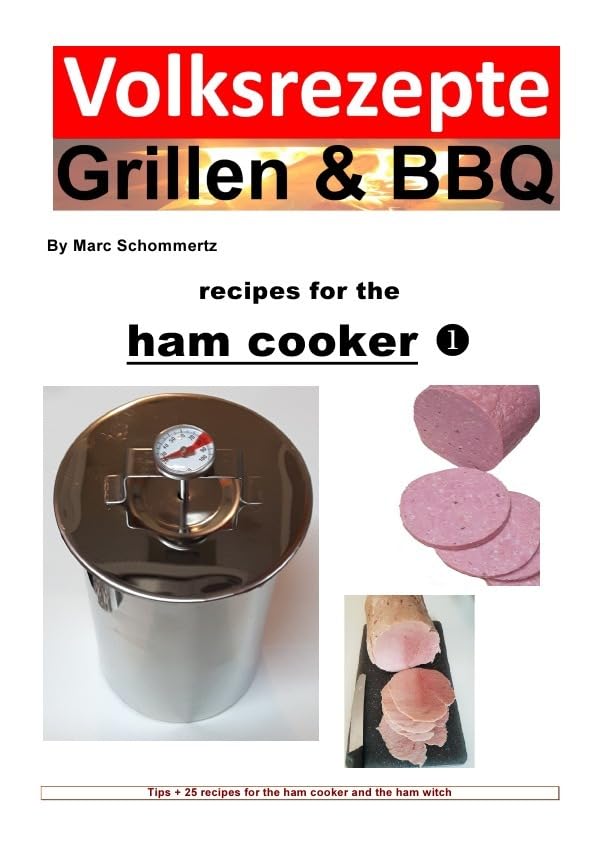 Volksrezepte Grillen & BBQ / Folk recipes grilling & BBQ – Recipes for the ham cooker: Tips + 25 recipes for the ham cooker and the ham witch (Volksrezepte Grillen & BBQ) Leisure, Home & Garden