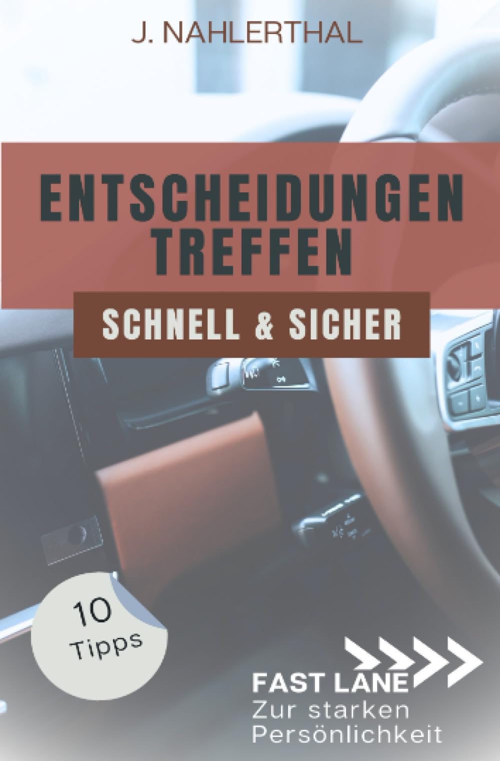 Ja, Entscheidungen treffen ist leicht! 10 Tipps, wie Du schnell und sicher gute Entscheidungen treffen wirst: Fast lane zur starken Persönlichkeit Business, Finance & Career