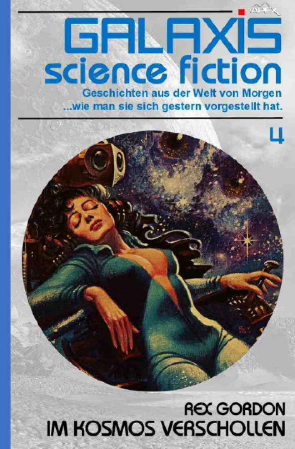 Galaxis Science Fiction, Band 4: Im Kosmos verschollen: Geschichten aus der Welt von Morgen - wie man sie sich gestern vorgestellt hat. Classics