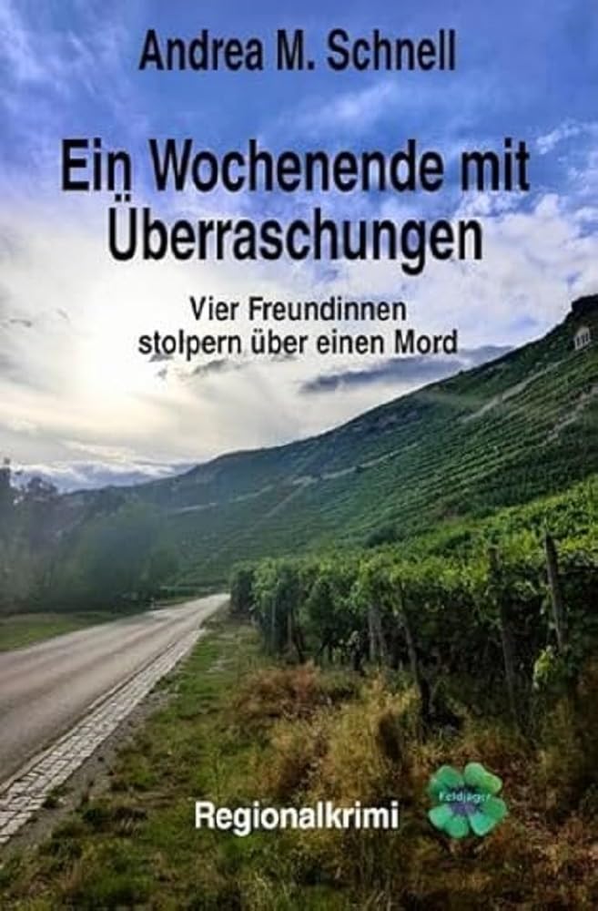 Feldjäger Kleeblatt / Ein Wochenende mit Überraschungen: Vier Freundinnen stolpern über einen Mord Contemporary literature