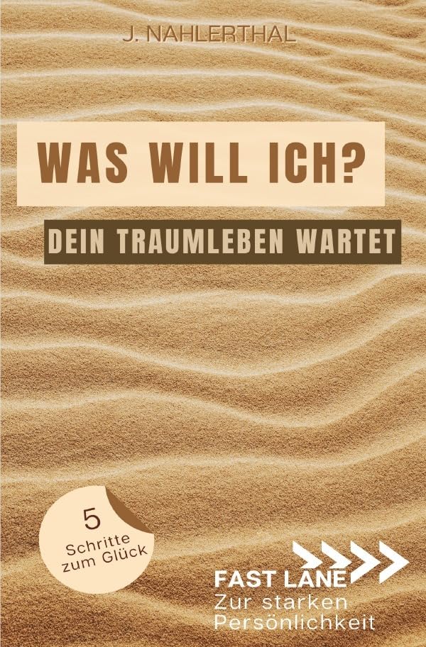 Fast lane zur starken Persönlichkeit / Selbstfindung: Was brauche ich zum glücklich sein? So bekommst Du Klarheit und erschaffst in 5 Schritten Dein Traumleben: Fast lane zur starken Persönlichkeit Business, Finance & Career