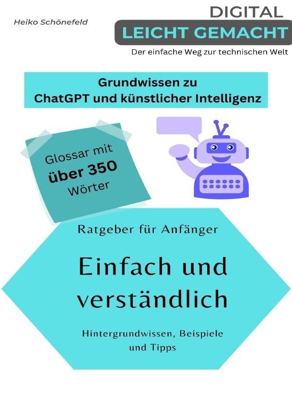 Digital leicht gemacht - Der einfache Weg zur technischen Welt / Grundwissen zu ChatGPT und künstlicher Intelligenz Computer Science