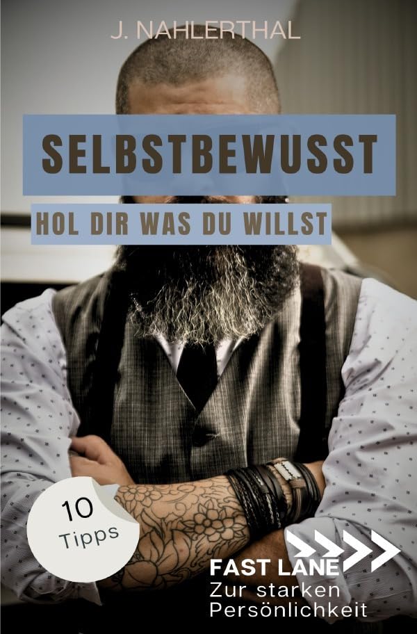 Fast lane zur starken Persönlichkeit / Selbstbewusst sein heißt, Du wählst das Spiel! 10 Tipps zum starken Selbstbewusstsein, die Dich stark und ... machen: Fast lane zur starken Persönlichkeit Business, Finance & Career