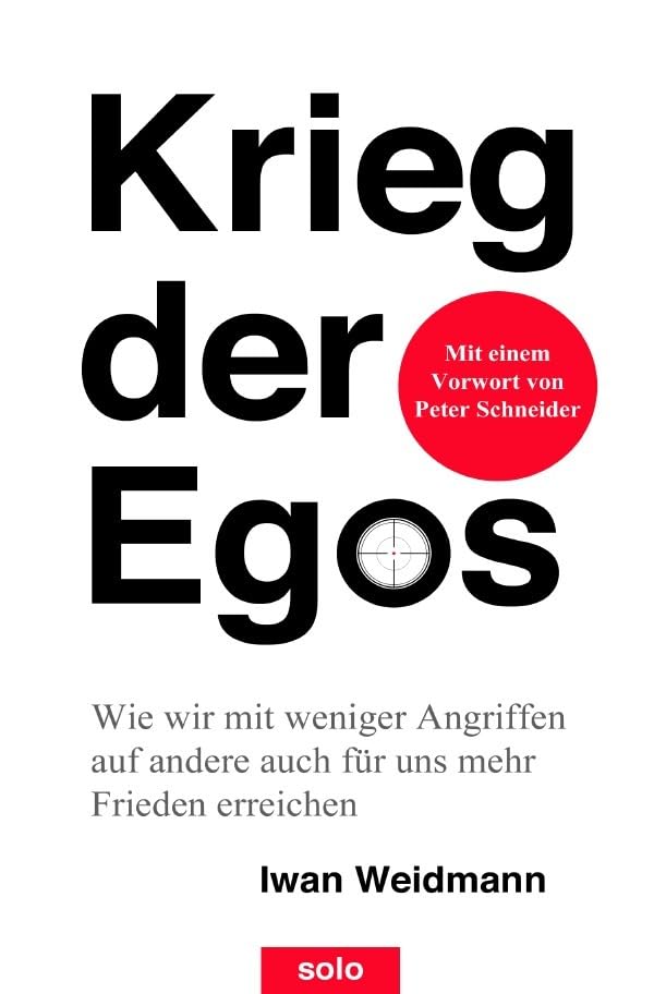 Krieg der Egos: Wie wir mit weniger Angriffen auf andere auch für uns mehr Frieden erreichen Business, Finance & Career