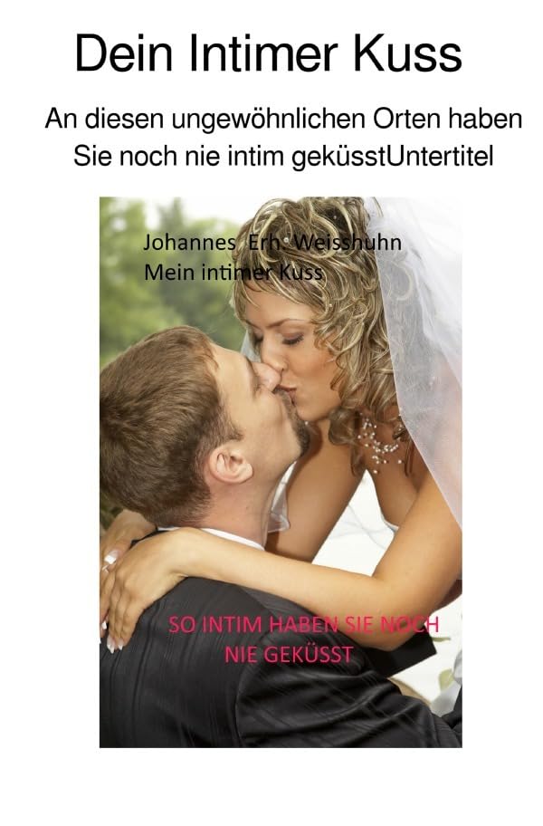 Dein Intimer Kuss: AN DIESEN ORTEN HABEN SIE NOCH NIE INTIM GEKÜSST Poetry