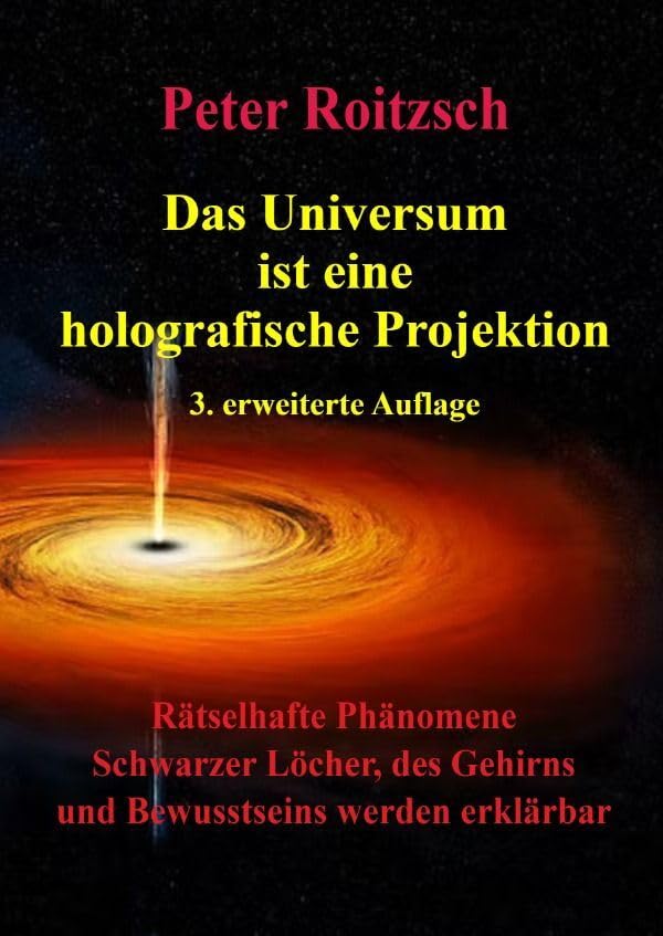 Das Universum ist eine holografische Projektion 3. erweiterte Auflage: Rätselhafte Phänomene Schwarzer Löcher, des Gehirns und Bewusstseins werden erklärbar Learning & Reference