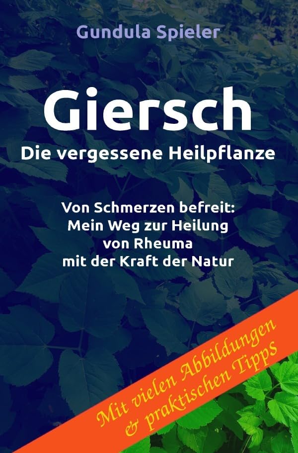 Giersch - Die vergessene Heilpflanze: Von Schmerzen befreit: Mein Weg zur Heilung von Rheuma mit der Kraft der Natur Health, Nutrition & Fitness