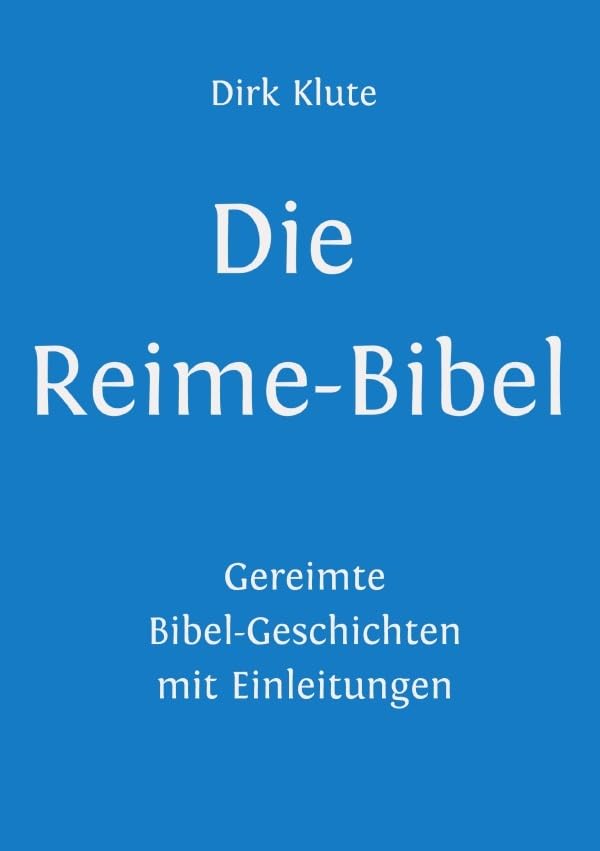 Die Reime-Bibel: Gereimte Bibel-Geschichten mit Einleitungen Philosophy