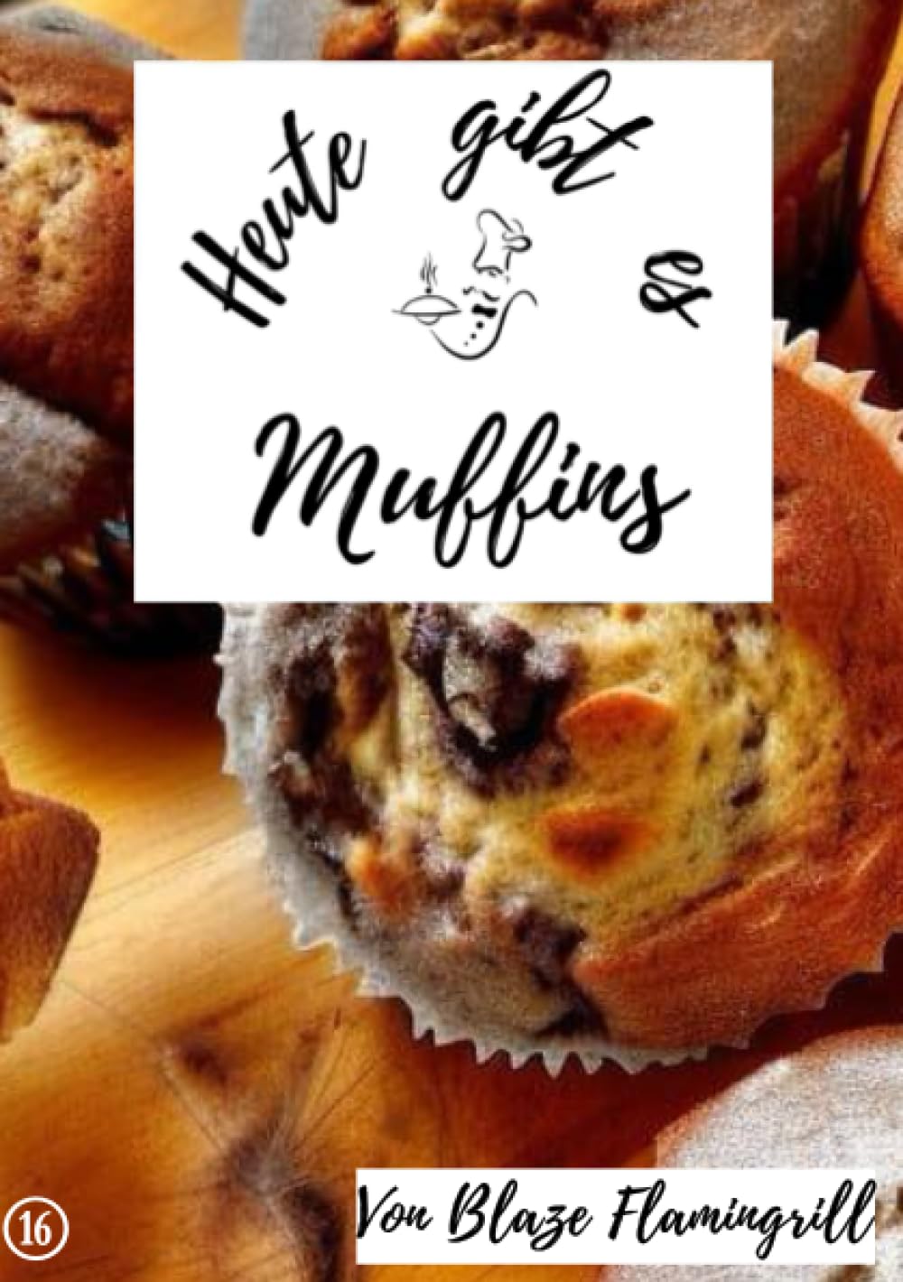 Heute gibt es - Muffins: 25 tolle Muffin Rezepte Leisure, Home & Garden